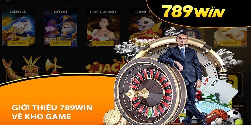 Giới thiệu 789win về kho game cá cược trực tuyến cực khủng