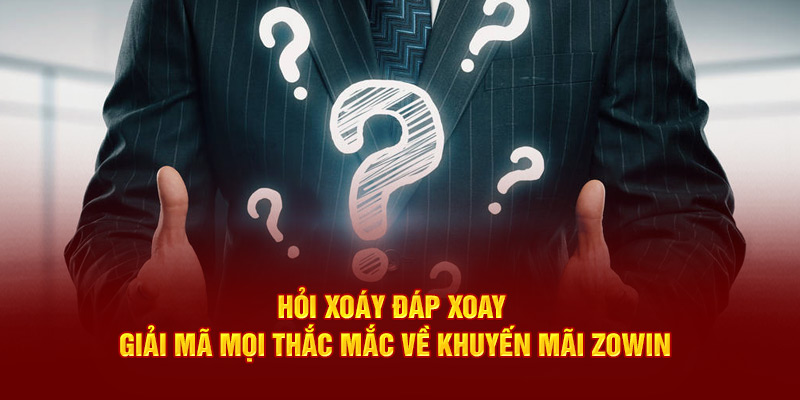 Hỏi xoáy đáp xoay mọi thắc mắc về khuyến mãi 789win