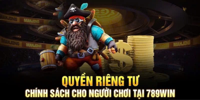 Top 3 nội dung trong chính sách quyền riêng tư 789WIN